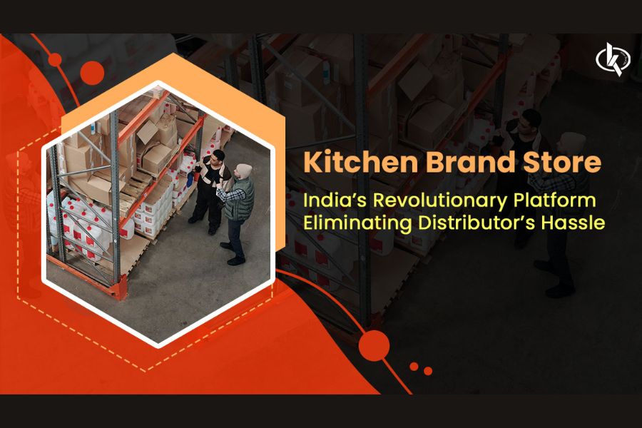 Kitchen Brand Store – India’s Revolutionary Platform Eliminating Distributor’s Hassle