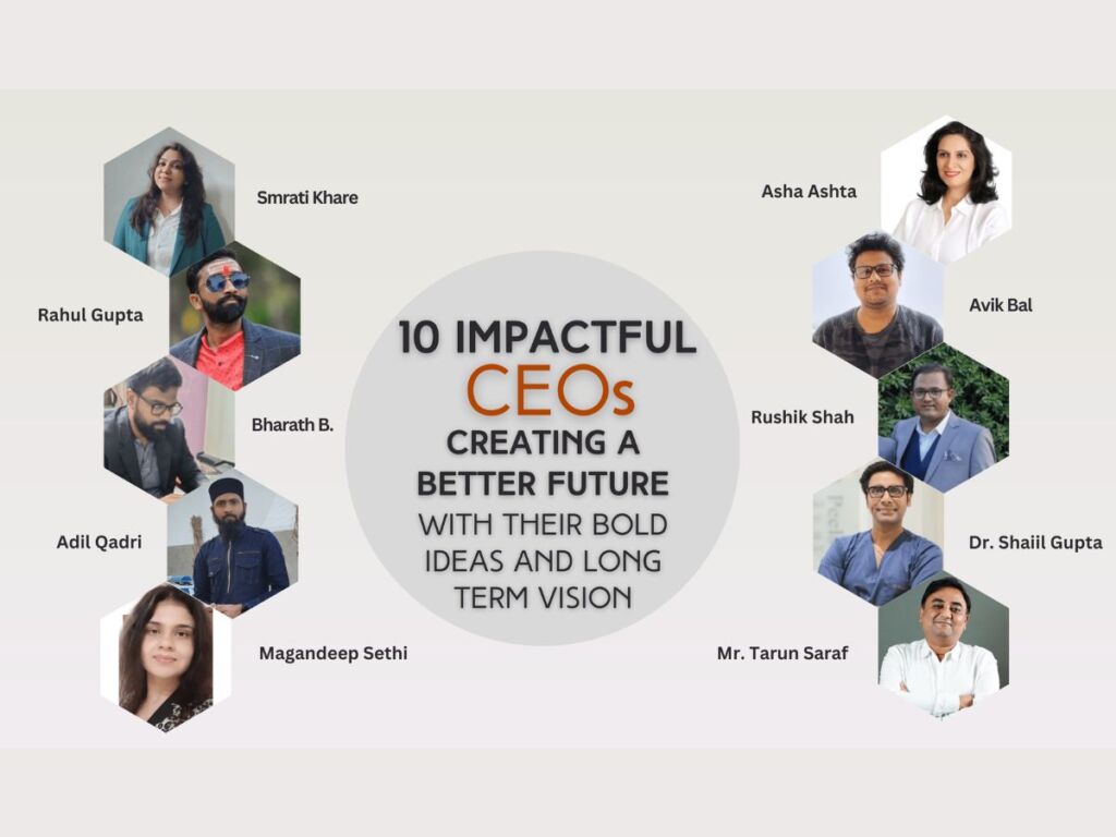 10 Impactful CEOs Creating a Better Future with Their Bold Ideas and Long-Term Vision