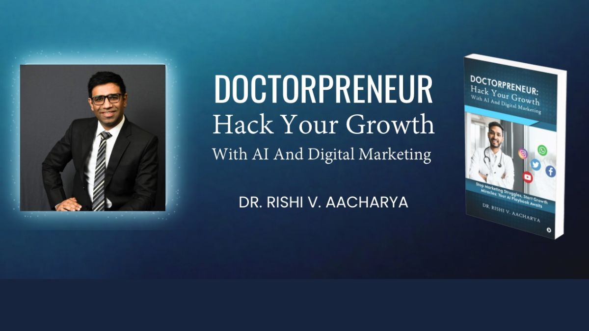 Dr. Rishi Aacharya on Empowering Indian Doctors with AI and Digital Marketing Strategies